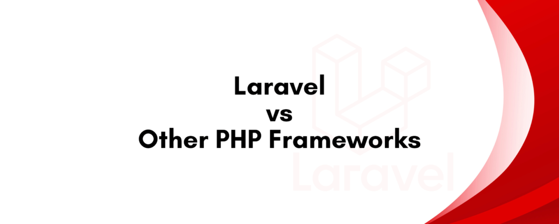 Laravel vs Other PHP Frameworks